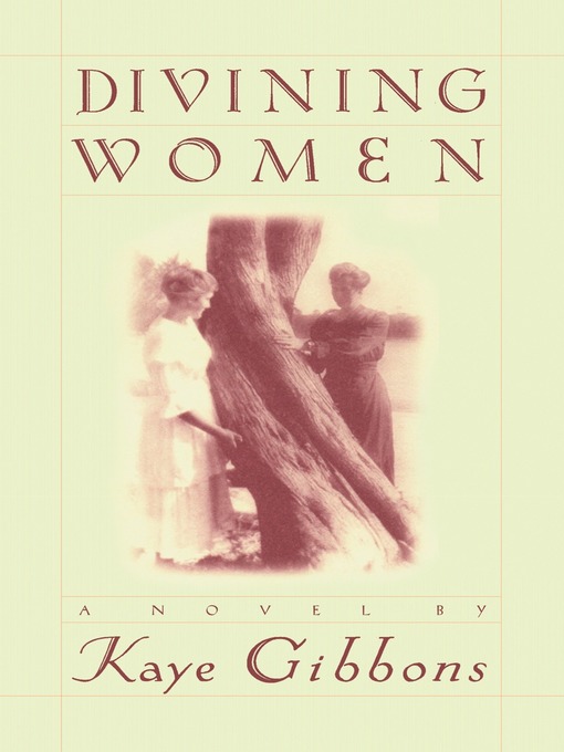 Title details for Divining Women by Kaye Gibbons - Available